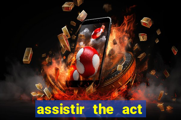 assistir the act online pobreflix